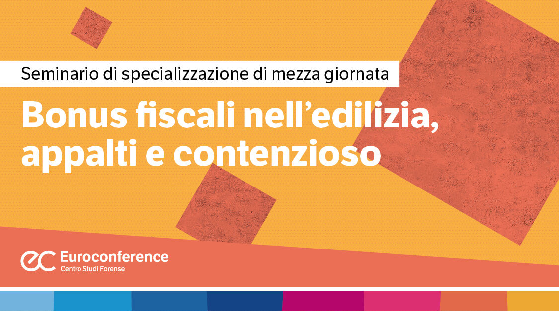 Immagine Bonus fiscali nell'edilizia, appalti e contenzioso | Euroconference